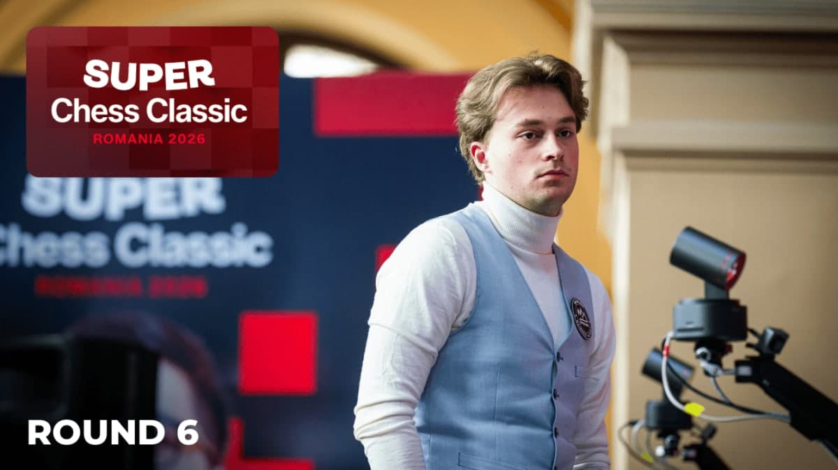 Super Chess Classic Romania 2026 Round 6: Keymer Stretches His Lead Without Lifting a Piece
